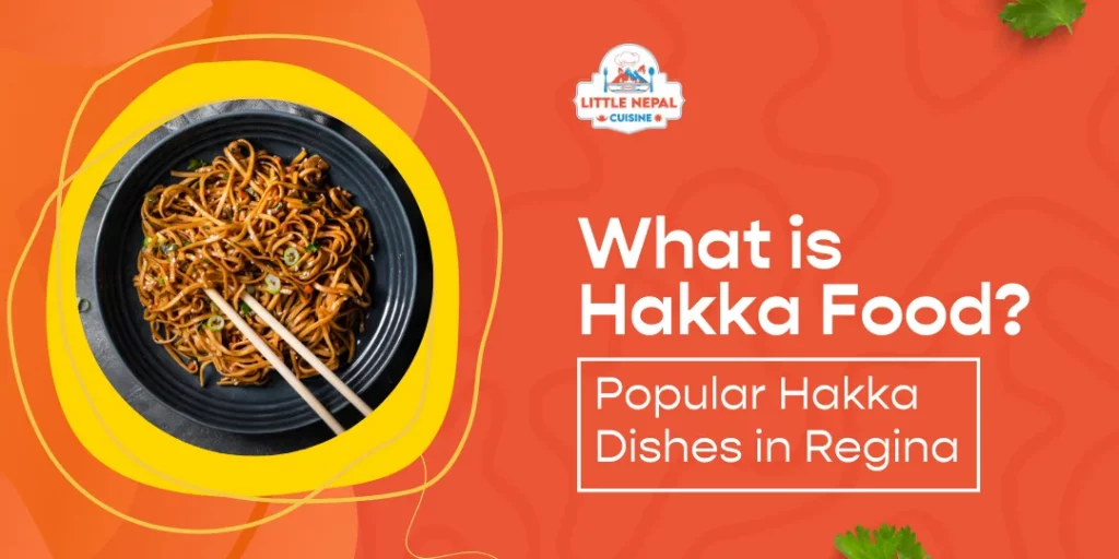 What is Hakka Food? Popular Hakka Dishes in Regina