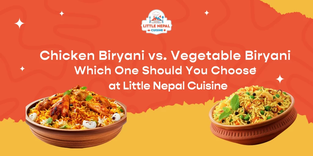 Chicken Biryani vs. Vegetable Biryani: Which One Should You Choose at Little Nepal Cuisine?