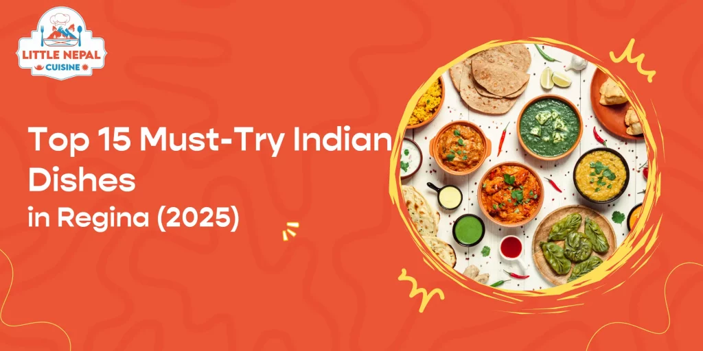 Top 15 Must-Try Indian Dishes in Regina