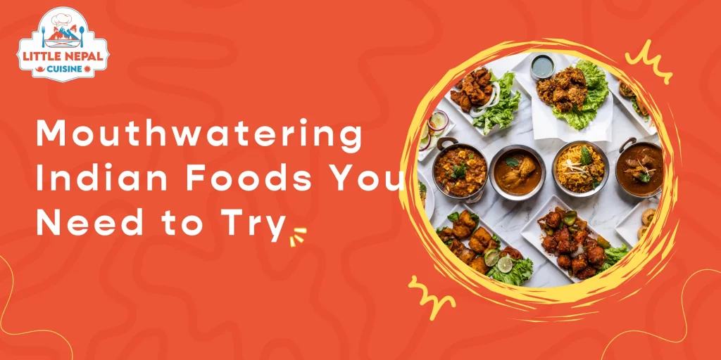 Mouthwatering Indian Foods You Need to Try