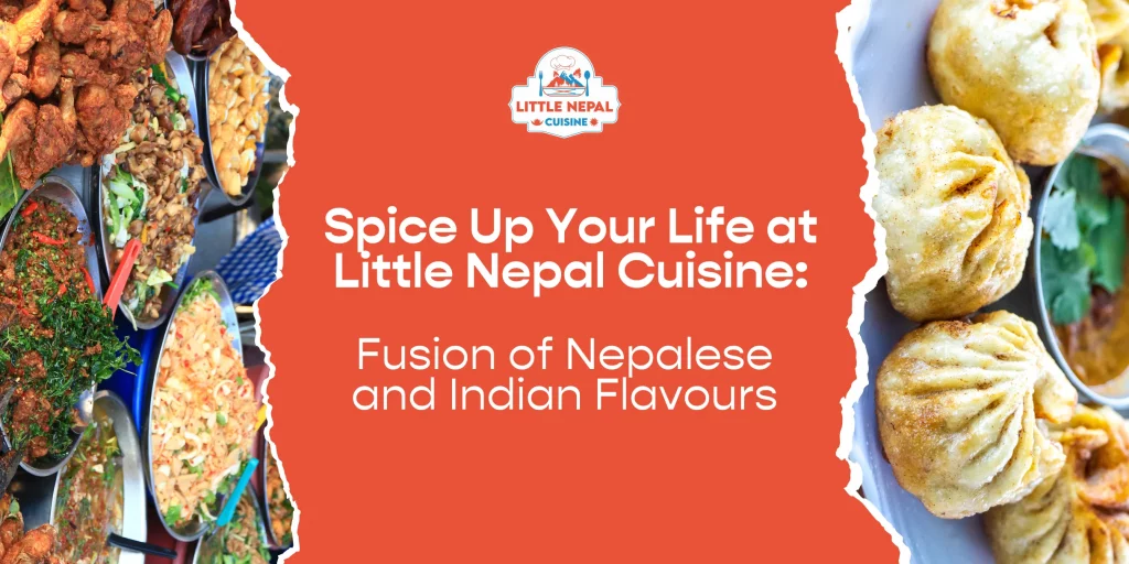 Spice Up Your Life at Little Nepal Cuisine- A Fusion of Nepalese and Indian Flavours