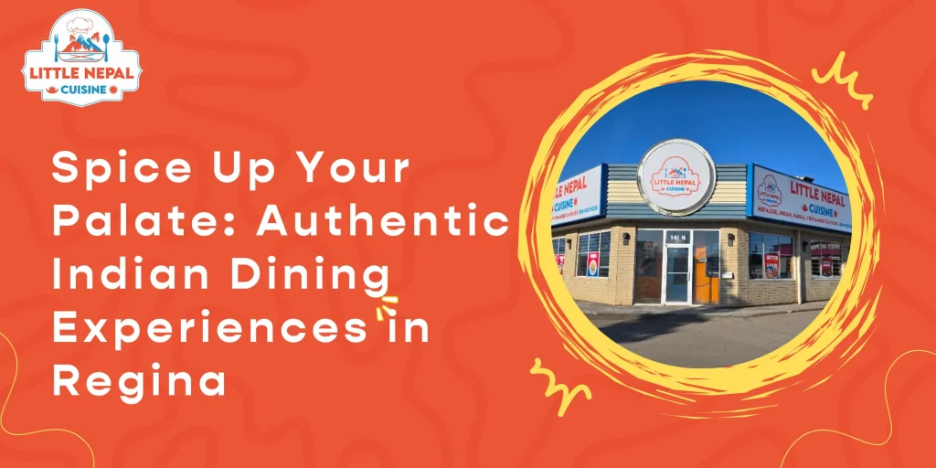 Spice Up Your Palate- Authentic Indian Dining Experiences in Regina